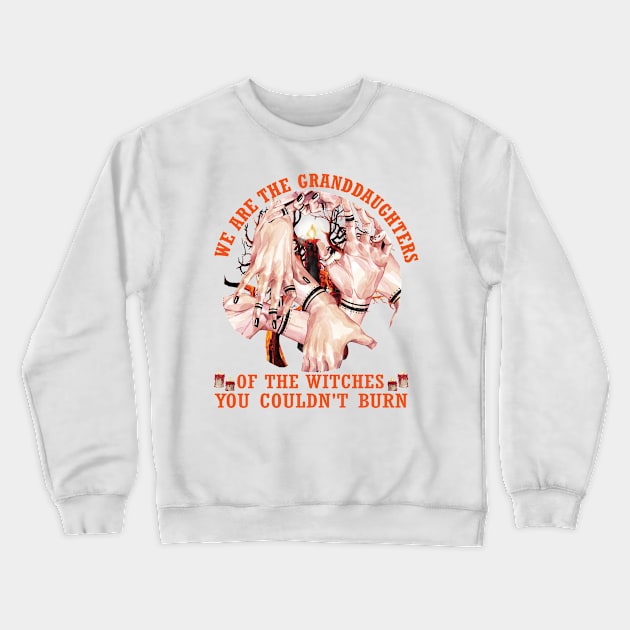 We are the granddaughters of the witches you couldn't burn..Halloween Gift Crewneck Sweatshirt by DODG99
